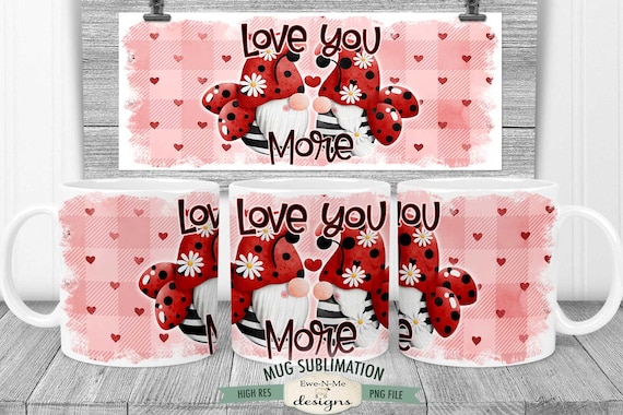 Love You More - Gnome Sublimation Mug Design -  Valentine Sublimation Mug Printable 11 oz. and 15 oz.