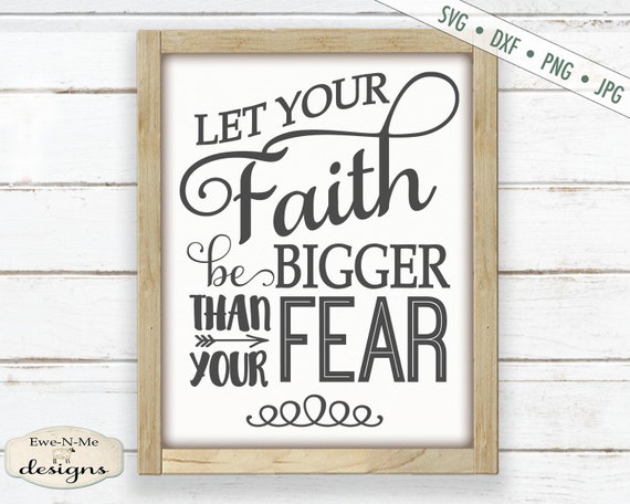 Let Your Faith Be Bigger Than Your Fear SVG