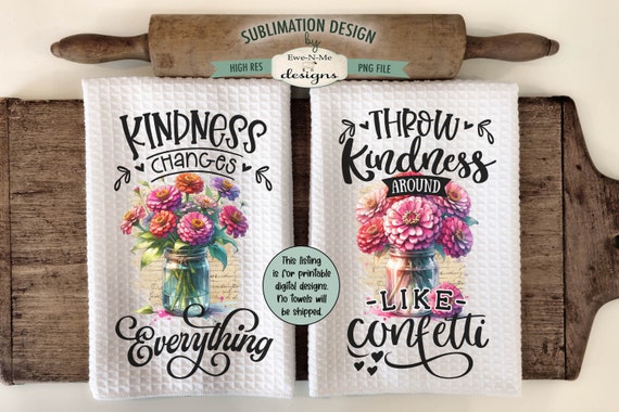 Zinnias In Mason Jars Kitchen Towel Sublimation Design -  Kindness Changes Everything - Throw Kindness Like Confetti - Kitchen Towel Designs