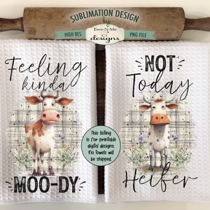 Funny Cows Kitchen Towel Sublimation Designs -  Not Today Heifer - Feeling Kinda Moo-dy - Funny Silly Cows Dish Towel Designs