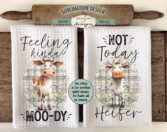 Funny Cows Kitchen Towel Sublimation Designs -  Not Today Heifer - Feeling Kinda Moo-dy - Funny Silly Cows Dish Towel Designs