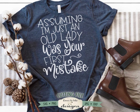 Old Lady SVG - Your First Mistake SVG - Sarcastic Old Lady SVG