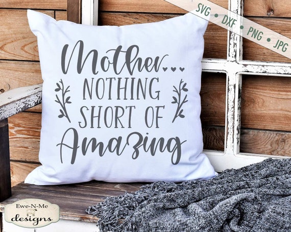 Mother - Nothing Short of Amazing - Mothers Day SVG