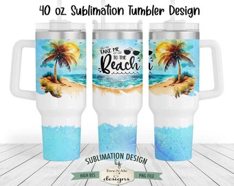 40 oz Take Me To The Beach Sublimation Tumbler Design | Beach Palm Tree Design for 40 oz. Tumbler | Beach Scene Tumbler Design PNG