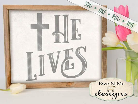 Easter SVG - He Lives svg - Easter Cross SVG - Jesus svg - easter farmhouse sign svg - Commercial Use svg, dxf, png, jpg