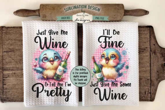 Cute Birds With Wine Dish Towel Sublimation Design - Give Me Wine Tell Me I'm Pretty - Birds Wine Sublimation Designs for Kitchen Towels