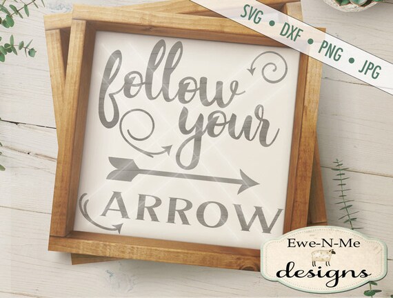 Follow Your Arrow SVG - arrow svg - motivational svg - follow svg  - arrow cutting file - Commercial Use svg, dxf, png, jpg