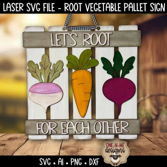 Laser Cut SVG File Root Vegetable Pallet Sign - Lets Root For Each Other Sign - Rustic Wood Sign Design - Spring Garden Carrot, Turnip, Beet