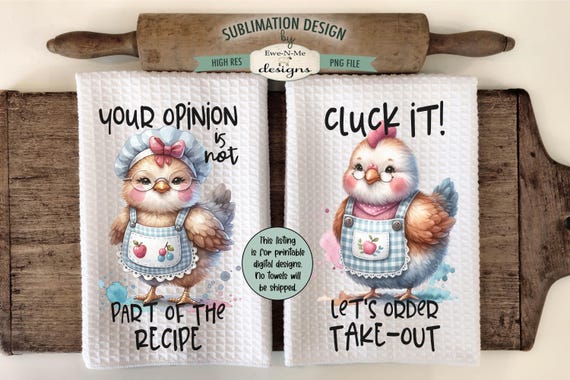 Sassy Sarcastic Chicken Kitchen Towel Designs - Funny Chicken Sublimation PNG - Your Opinion Not Part of Recipe - Cluck It Lets Get TakeOut