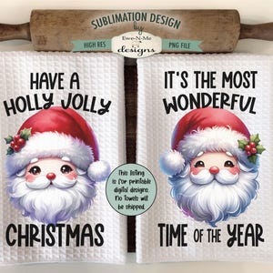 May include: Two white kitchen towels with a sublimation design featuring a cartoon Santa Claus. The first towel says "Have a Holly Jolly Christmas" and the second towel says "It's the Most Wonderful Time of the Year".
