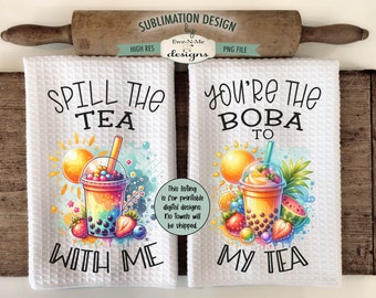 Boba Tea Tropical Summer Sublimation Designs for Kitchen Towels - You're The Boba To My Tea - Spill The Tea With Me - Printable PNG Designs