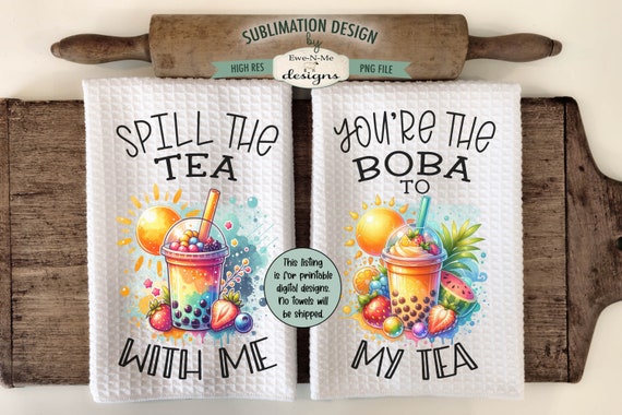 Boba Tea Tropical Summer Sublimation Designs for Kitchen Towels - You're The Boba To My Tea - Spill The Tea With Me - Printable PNG Designs