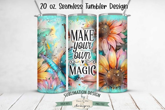 Make Your Own Magic  20oz Tumbler Wrap -  Flowers Butterflies SEAMLESS Tumbler Sublimation Design - 20oz Skinny Tumbler Wrap