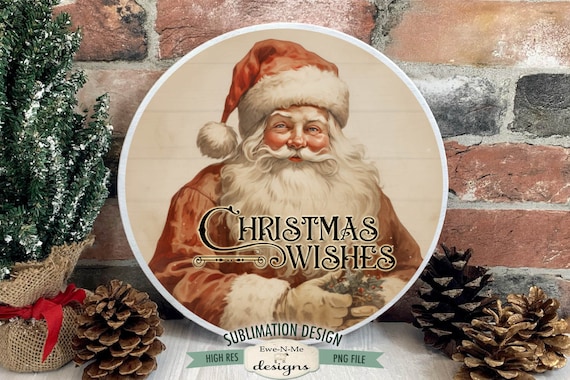 Christmas Wishes Round Sublimation Design | Rustic Santa | Vintage Santa Sublimation Design