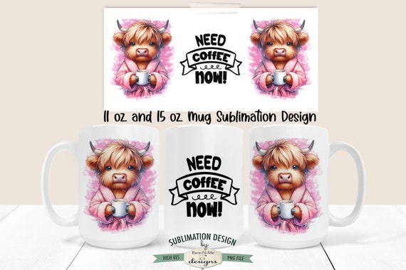 Sassy Highland Cow Coffee Sublimation Mug Design - Need Coffee Now - Printable 11 and 15 oz. Mug Sublimation Wrap PNG