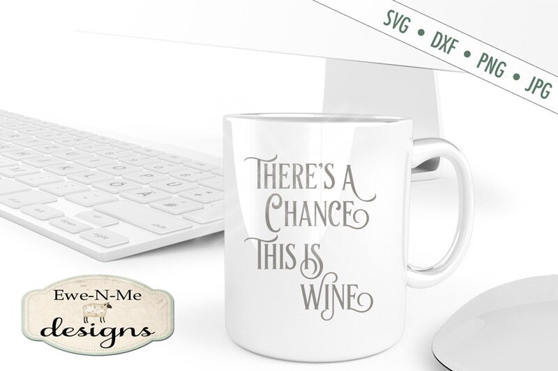 Travel mug SVG Theres A Chance This is Wine SVG Tumbler SVG wine svg