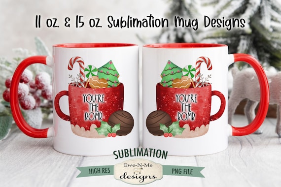 Cocoa Bomb Mug Design - You're The Bomb Sublimation Mug Design  - 11 oz and 15 oz Sublimation Mug Designs