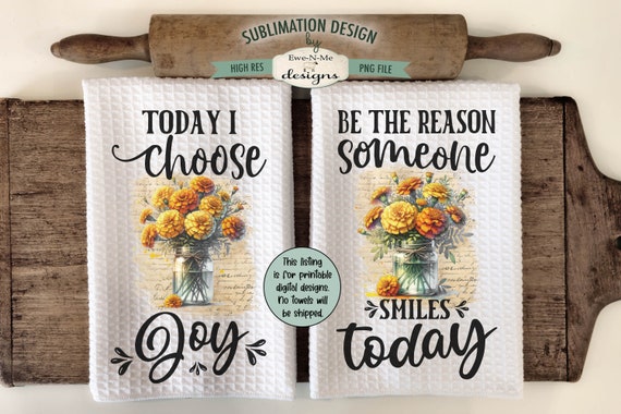 Flowers in Jars Kitchen Towel Sublimation Designs -  Today I Choose Joy - Be The Reason Someone Smiles Today - Marigold Kitchen Towel PNG