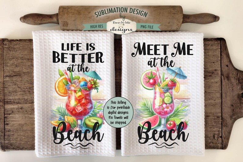 May include: Two white kitchen towels with colorful illustrations of tropical drinks and fruit. The text on the towels reads "Life is better at the beach" and "Meet me at the beach".