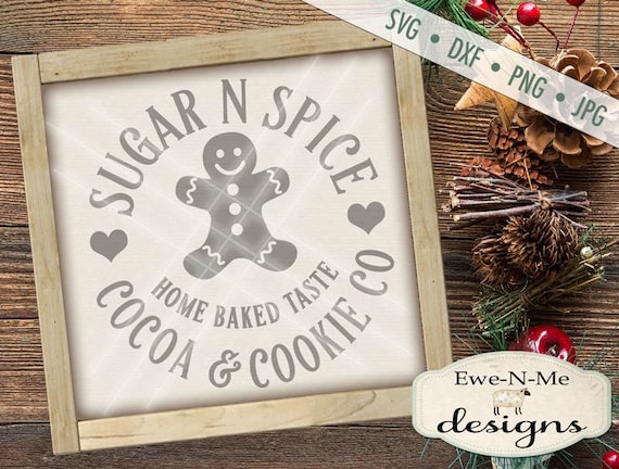 Sugar N Spice SVG - Gingerbread svg - Christmas SVG Cut File - cookie svg - cocoa svg - Commercial Use svg, dxf, png and jpg files