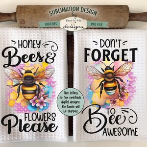 May include: Two white kitchen towels with bee and flower designs. The first towel says "Honey Bees & Flowers Please" and the second towel says "Don't Forget to Bee Awesome".
