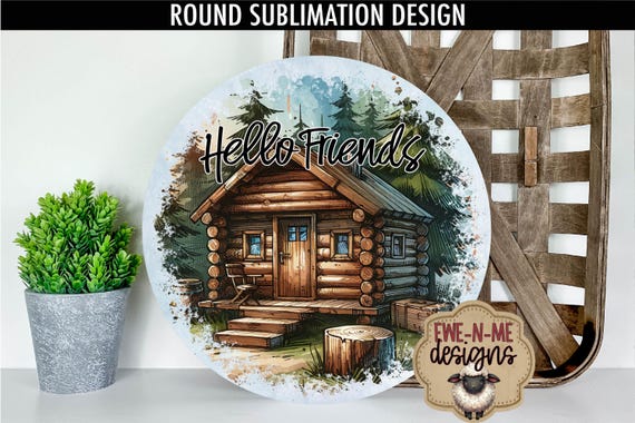 Hello Friends Log Cabin Round Sublimation Design | Door Hanger Round | Camping Cabin Wreath Sign Printable | Outdoorsy Round Design