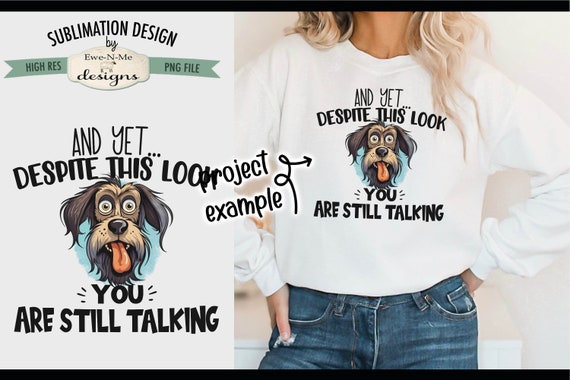 Despite This Look You're Still Talking Sublimation Design | Funny Sarcastic Dog png file |  Funny Dog Sublimation or Printable png