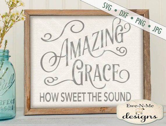 Amazing Grace SVG - Cut File - Amazing Grace How Sweet The Sound svg Cut File - Christian SVG - Commercial Use ok -  svg, png, dxf,  jpg