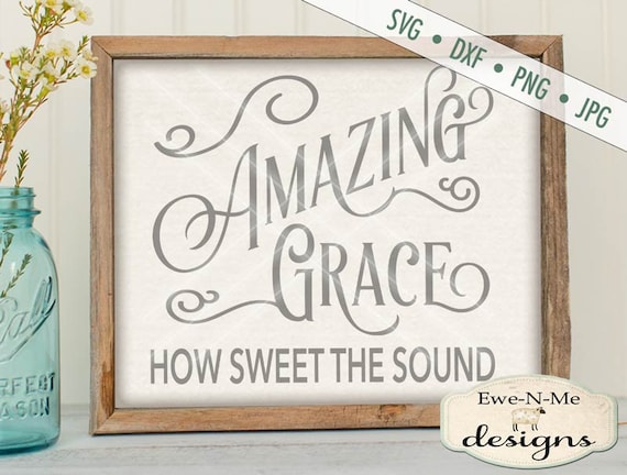 Amazing Grace SVG - Cut File - Amazing Grace How Sweet The Sound svg Cut File - Christian SVG - Commercial Use ok -  svg, png, dxf,  jpg