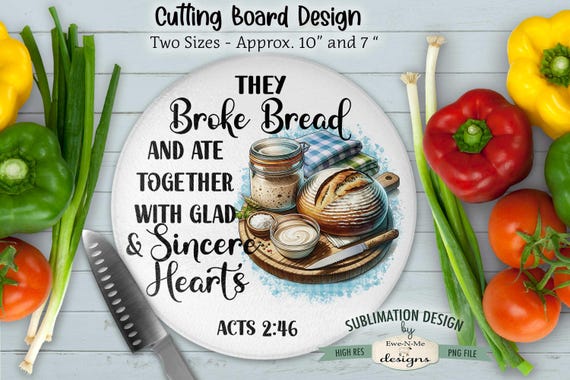 They Broke Bread ROUND Kitchen Cutting Board Sublimation Design - They Broke Bread Glad & Sincere Hearts Acts 2-46 - Sourdough Bread Image
