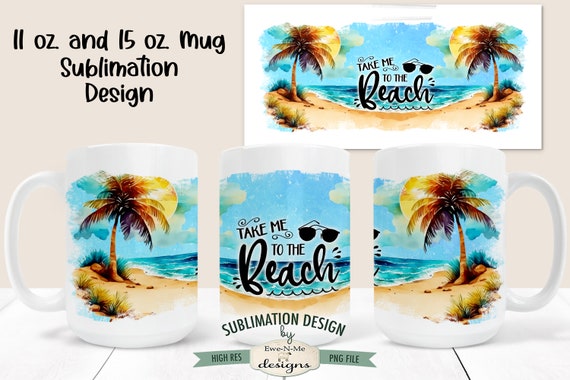 Beach Scene Sublimation Mug Design - Take Me To The Beach - Printable 11 oz. and 15 oz. Mug Sublimation Wrap PNG