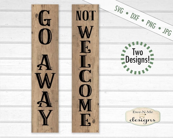 Sarcastic svg - Not Welcome svg - Go Away SVG - porch sign svg - vertical svg - Sarcasm SVG  - Commercial use svg, dxf, png, jpg