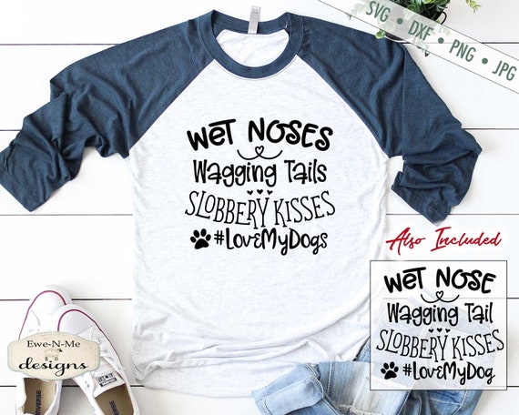 Wet Noses  - Wagging Tails - Slobbery Kisses SVG