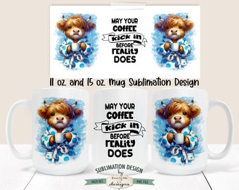 Sassy Highland Cow Coffee Sublimation Mug Design - May Your Coffee Kick In Before Reality - Printable 11 and 15 oz. Mug Sublimation Wrap PNG