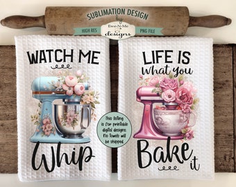 Floral Stand Mixers Kitchen Towel Sublimation Designs - Life Is What You Bake It - Watch Me Whip - Stand Mixers with Flowers png files