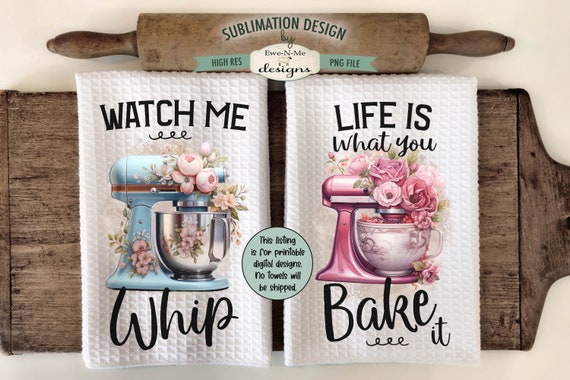 Floral Stand Mixers Kitchen Towel Sublimation Designs - Life Is What You Bake It - Watch Me Whip - Stand Mixers with Flowers png files