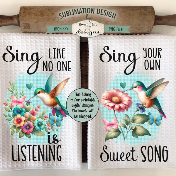 Hummingbird Kitchen Towel Sublimation Designs - Sing Your Own Sweet Song - Sing Like No One Is Listening - Kitchen Towel Sublimation Designs