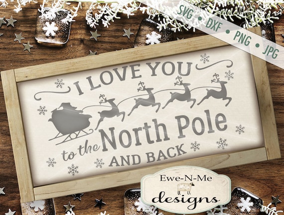 Love You to the North Pole  and back SVG - svg - Christmas svg - santa sleigh SVG - flying reindeer SVG - Commercial Use svg, dxf, png, jpg