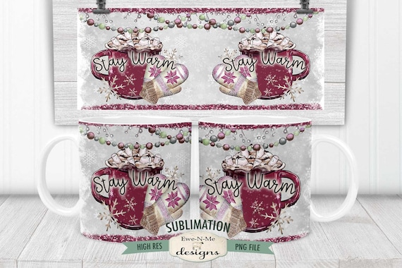 Stay Warm Cocoa Mug Sublimation Design  | Christmas Cocoa Cup and Mittens | Printable 11 oz. and 15 oz. Mug Sublimation Wrap PNG