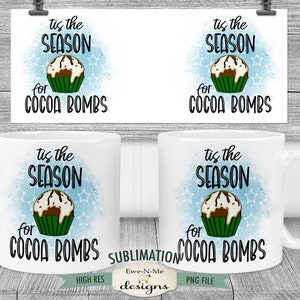 Tis The Season For Cocoa Bombs Sublimation Mug Design - Cocoa Bomb Mug Design - Printable 11 oz. and 15 oz. Mug Sublimation Wrap PNG