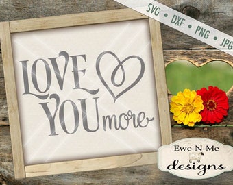 Love You More SVG - valentine svg - Wedding svg - valentine cut file - wedding cut file - Commercial Use svg cut file -  svg, dxf, png, jpg