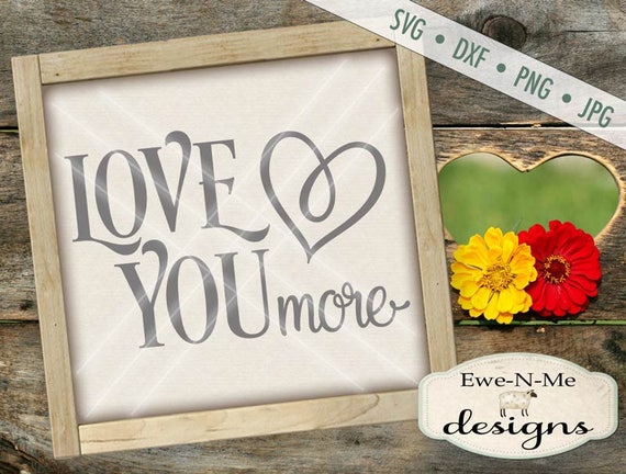 Love You More SVG - valentine svg - Wedding svg - valentine cut file - wedding cut file - Commercial Use svg cut file -  svg, dxf, png, jpg