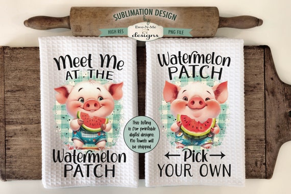 Watermelon Patch Pigs Kitchen Towel Sublimation Designs - Meet Me At Watermelon Patch - Pick Your Own  - Pigs with Watermelon Towel Design