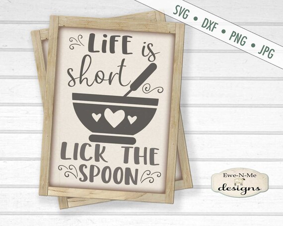 Life Is Short SVG - life is svg - kitchen svg - baking svg - cooking svg - spoon svg - bowl svg - Commercial Use svg, dxf, png, jpg