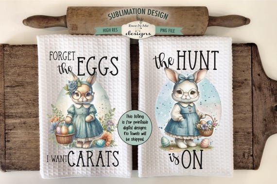 Vintage Easter Bunny Sublimation Design for Kitchen Towels -  I Want Carats - The Hunt Is On - Easter Dish Towel PNG Designs
