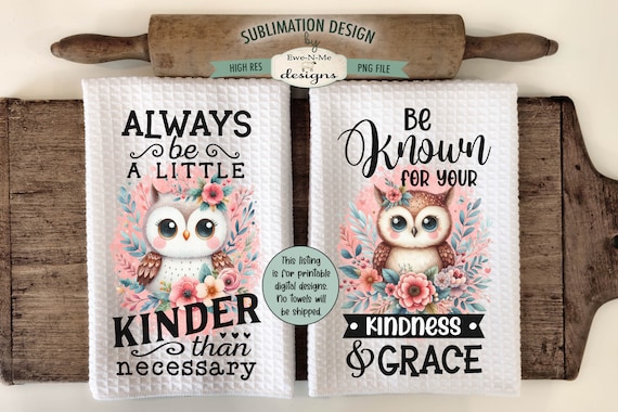 Owl Kindness Kitchen Towel Sublimation Design - Owl Tea Towel Designs - Be Kinder Than Necessary - Be Known For Kindness and Grace