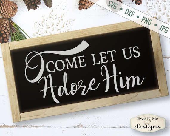 O Come Let Us Adore Him svg - Christmas SVG file - Baby Jesus svg - Commercial Use svg, dxf, png and jpg files