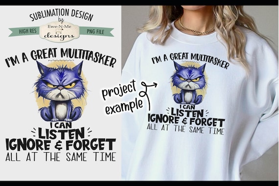 Great Multitasker - Listen Ignore and Forget Sublimation Design | Funny Sarcastic Cat png file |  Funny Cat Sublimation or Printable png