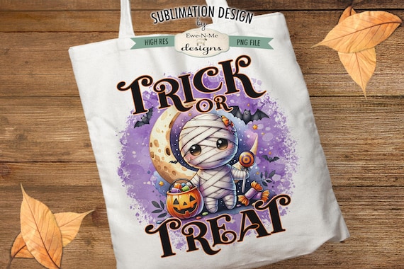 Trick or Treat Cute Mummy Sublimation Design | Halloween Tote Bag Design |  Halloween Trick or Treat Sublimation Printable