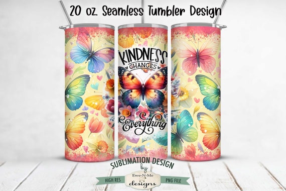 Kindness Changes Everything Butterfly  20 oz Seamless Tumbler Sublimation Design - Kindness Butterfly 20 oz. Tumbler Wrap